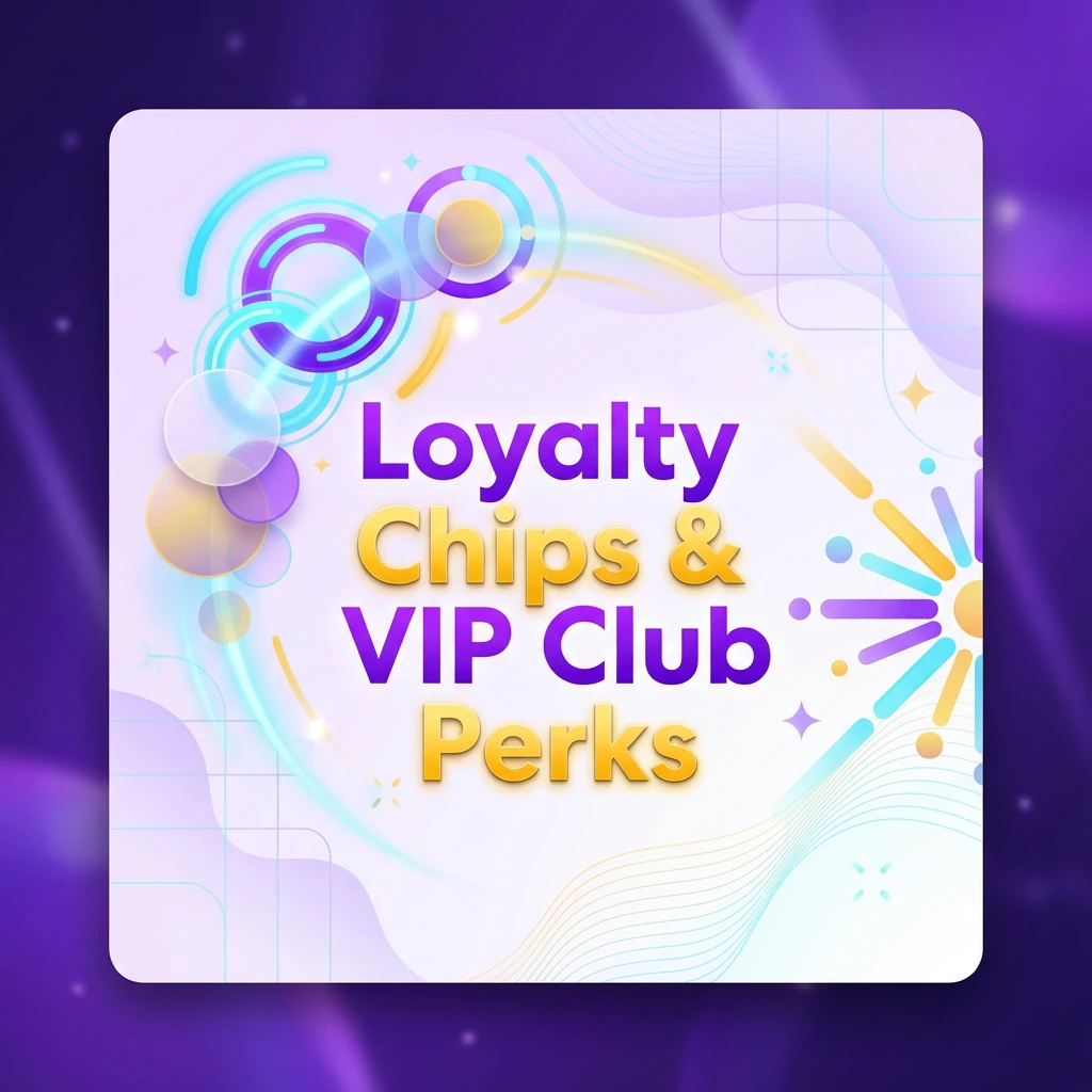 Loyalty Chips & VIP Club Perks